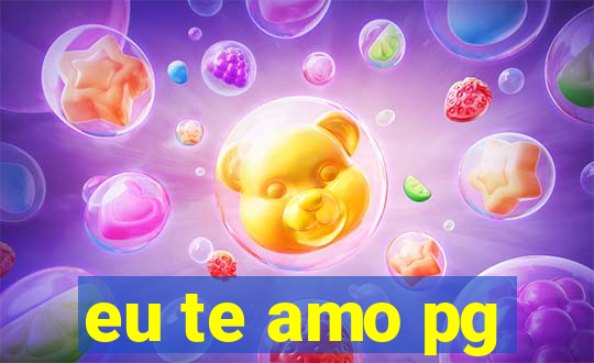 eu te amo pg